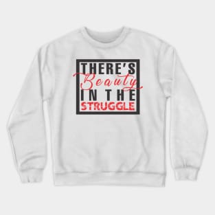 Beauty in the struggle Crewneck Sweatshirt